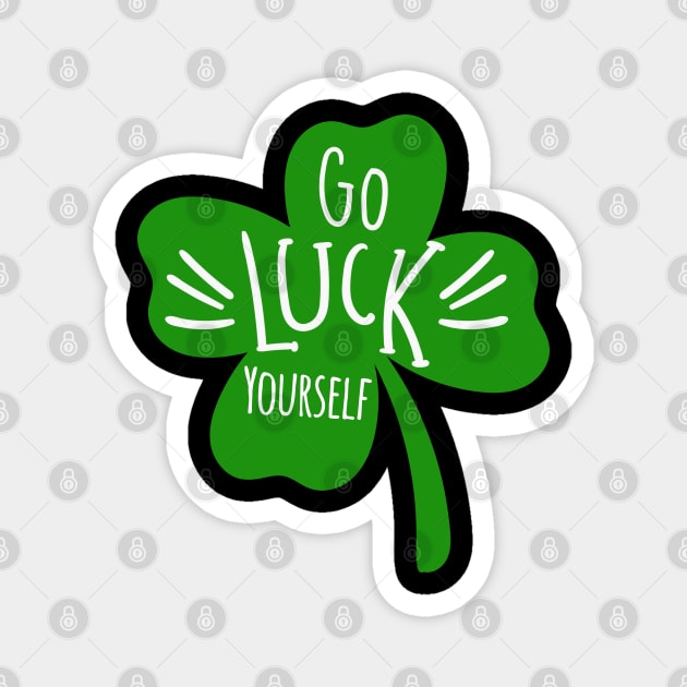 Funny Go Luck Yourself St Patricks Day Lucky Clover Shamrock Magnet by ZimBom Designer