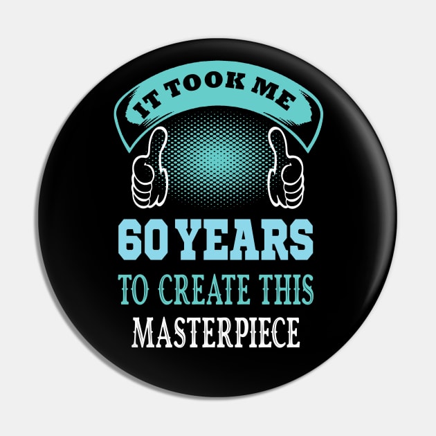 It took me 60 years to create this master piece...60th years old gift idea Pin by DODG99