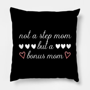 Not A Step Mom But A Bonus Mom Pillow