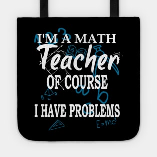 Im A Math Teacher Of Course I Have Problems Teacher Tote
