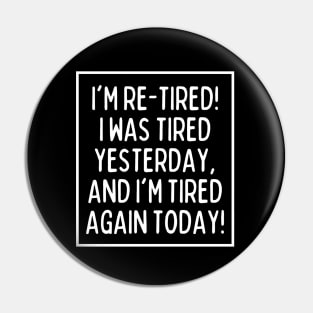 I'm re-tired! Pin