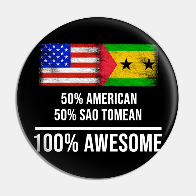 50% American 50% Sao Tomean 100% Awesome - Gift for Sao Tomean Heritage From Sao Tome And Principe Pin by Country Flags