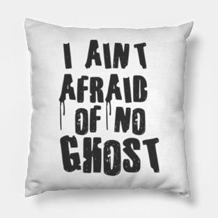 I Aint afraid of no ghost Pillow