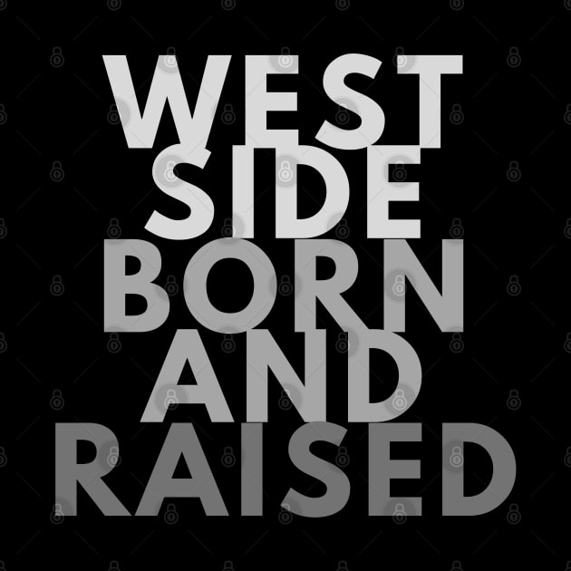 WESTSIDE BORN AND RAISED by QueSeraSera