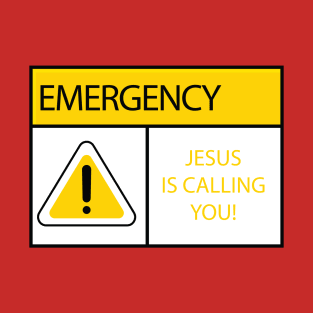 Emergency, Jesus Christ is Calling You T-Shirt