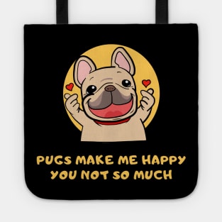 Pugs Make Me Happy You Not So Much Tote