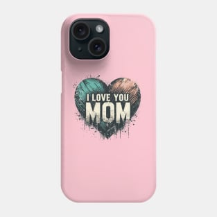 I Love You Mom Phone Case