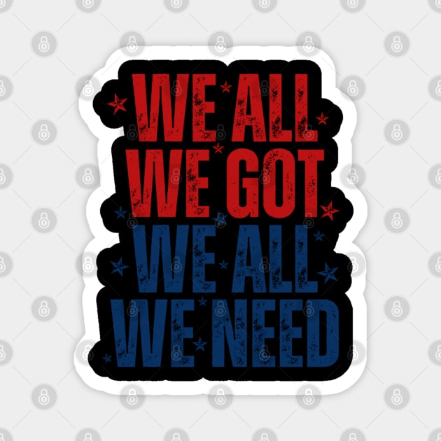 Patriots WE GOT ALL WE NEED Magnet by dtr_art