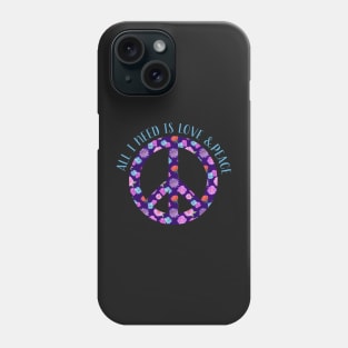 All I Need is Love and Peace Phone Case