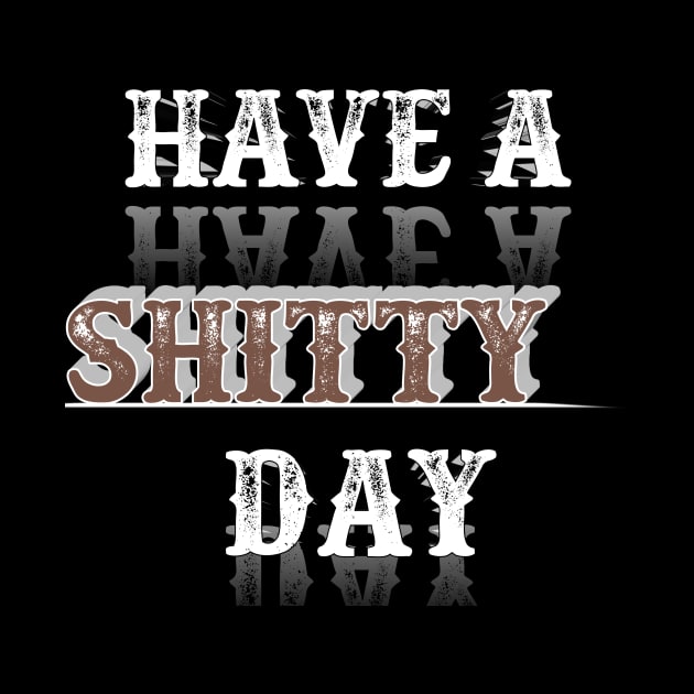 have a shitty day funny by perfect x Shopping