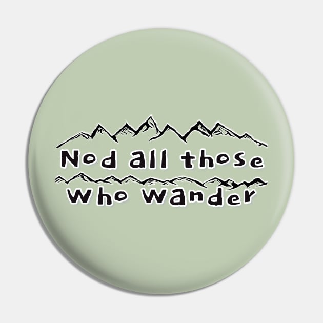 Nod All Those Who Wander - funny hiker quotes Pin by BrederWorks