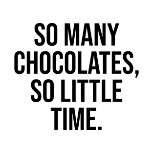 So many Chocolates, so little time Quote T-Shirt