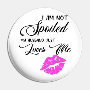 I'm Not Spoiled Pin