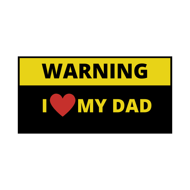 Warning i love my dad by bobinsoil