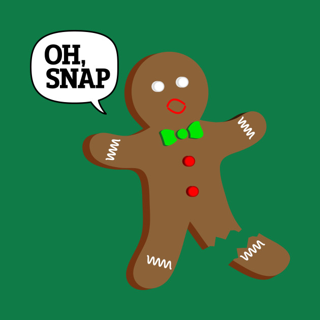 Oh, Snap Gingerbread Man Funny Christmas - Winter - T ...