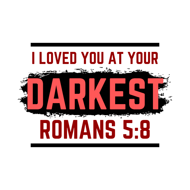 I Loved You At Your Darkest | Bible Verse Romans 5:8 by All Things Gospel