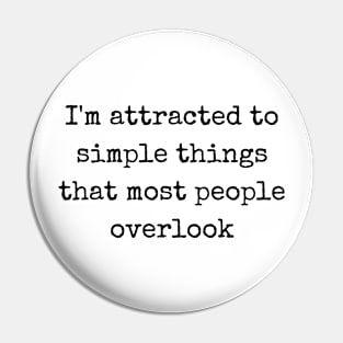 I'm Attracted To Simple Things Quote Pin