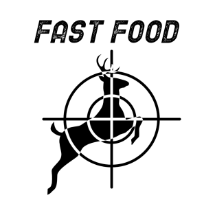 Fast Food - Deer Hunting T-Shirt