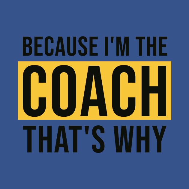 Because I'm The Coach That's Why by AorryPixThings