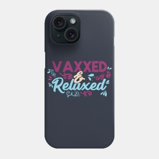 Pro Vaccination Quote - Vaxxed & Relaxed Phone Case