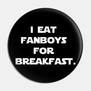 I eat fanboys for breakfast. Pin