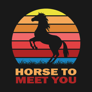 Horse to meet you T-Shirt