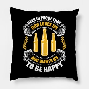 Beer Is Living Proof That God Loves Us And Wants Us To Be Happy T Shirt For Women Men Pillow