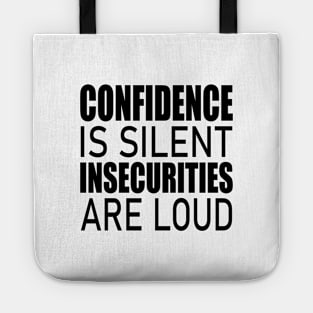 Confidence is silent Insecurities are loud Tote