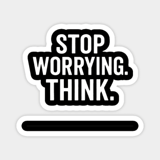 Stop Worrying. Think. Magnet