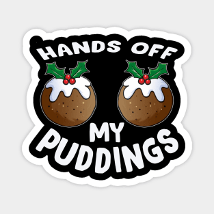 Funny Christmas hands off my puddings - funny Christmas t-shirt gift for women Magnet