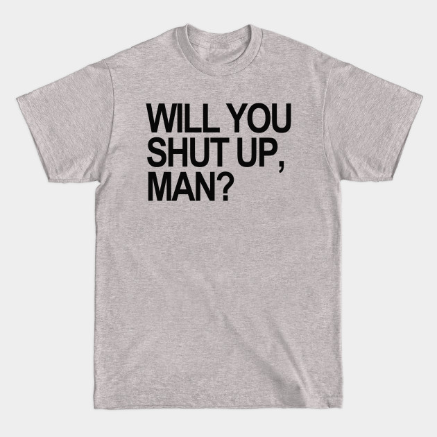 Discover Will you shut up, Man? (black) - Will You Shut Up Man - T-Shirt