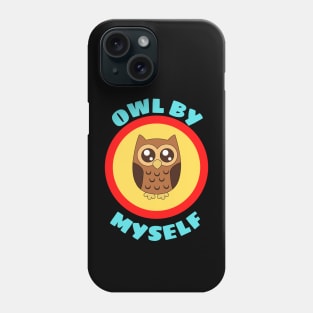 Owl By Myself - Owl Pun Phone Case