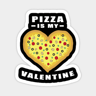 Pizza Is My Valentine - Funny Quote Magnet