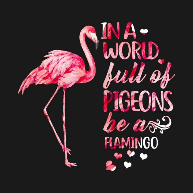 In A World Full Of Pigeons Be A Flamingo by Rumsa