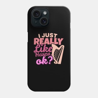 'I Just Really Like Harps, Ok?' Awesome Music Gift Phone Case