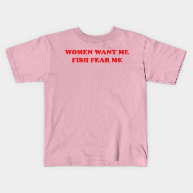 women want me fish fear me - Ironic - Kids T-Shirt