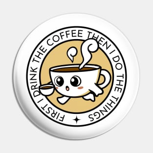 First I Drink the Coffee - Then I Do the Things - Coffee Cup II - White - Gilmore Pin