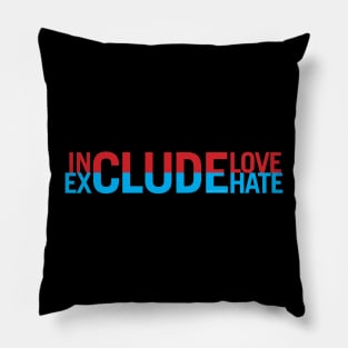 Include Love Exclude Hate Pillow