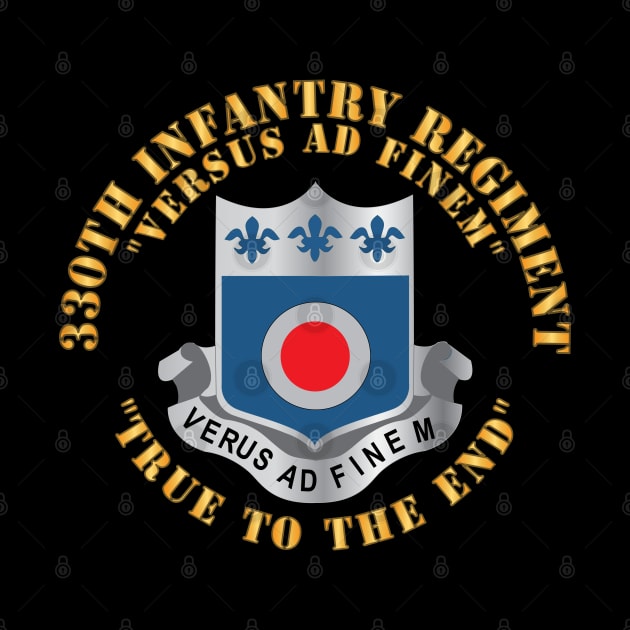 330th Infantry Regiment - DUI - Versus Ad Finem - True to the End w Infantry Br X 300 by twix123844