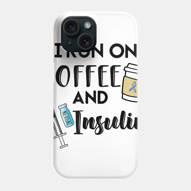 Diabetes awareness I Run On Coffee And Insulin Diabetes Gift Phone Case by thuylinh8