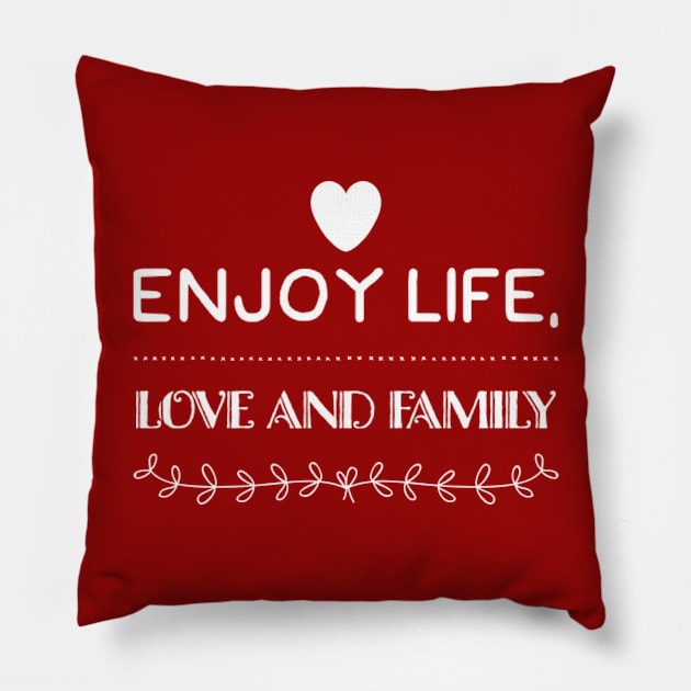 Enjoy life, love and family Pillow by BlueRoseHeart
