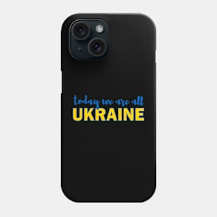 Today We Are All Ukraine Phone Case