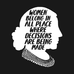 Women Belong In All Place Where Decisions Are Being Made T-Shirt