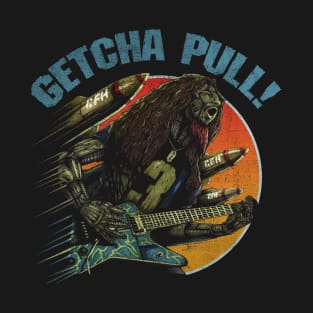 "GETCHA PULL" T-Shirt