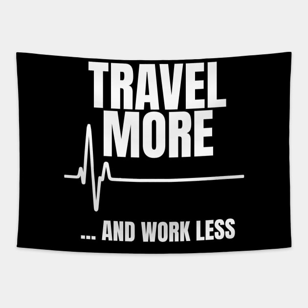 Travel More and Work Less Heartbeat Tapestry by theperfectpresents