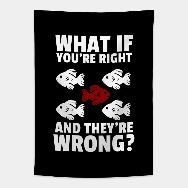 what if you're right and they're wrong? Tapestry by fatima404