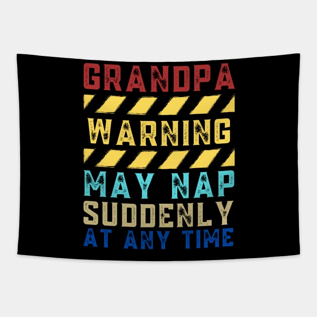 Grandpa Warning May Nap Suddenly At Any Time Tapestry by JustBeSatisfied