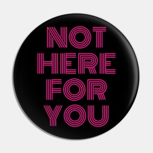 Not Here For You Pin