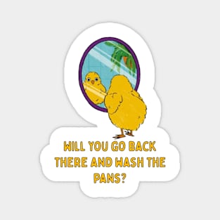 Will You Go Back There And Wash The Pans...Funny Chick Illustration Magnet