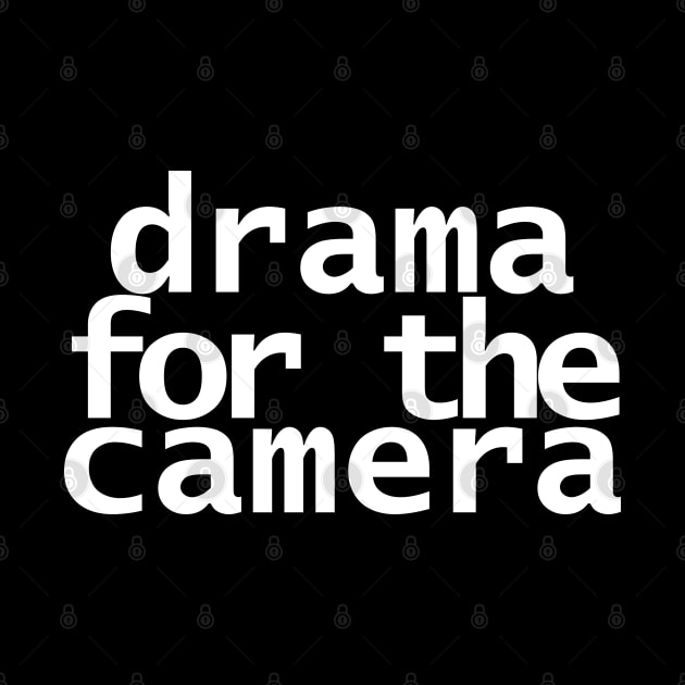 Drama for the Camera Typography Minimal White Text by ellenhenryart